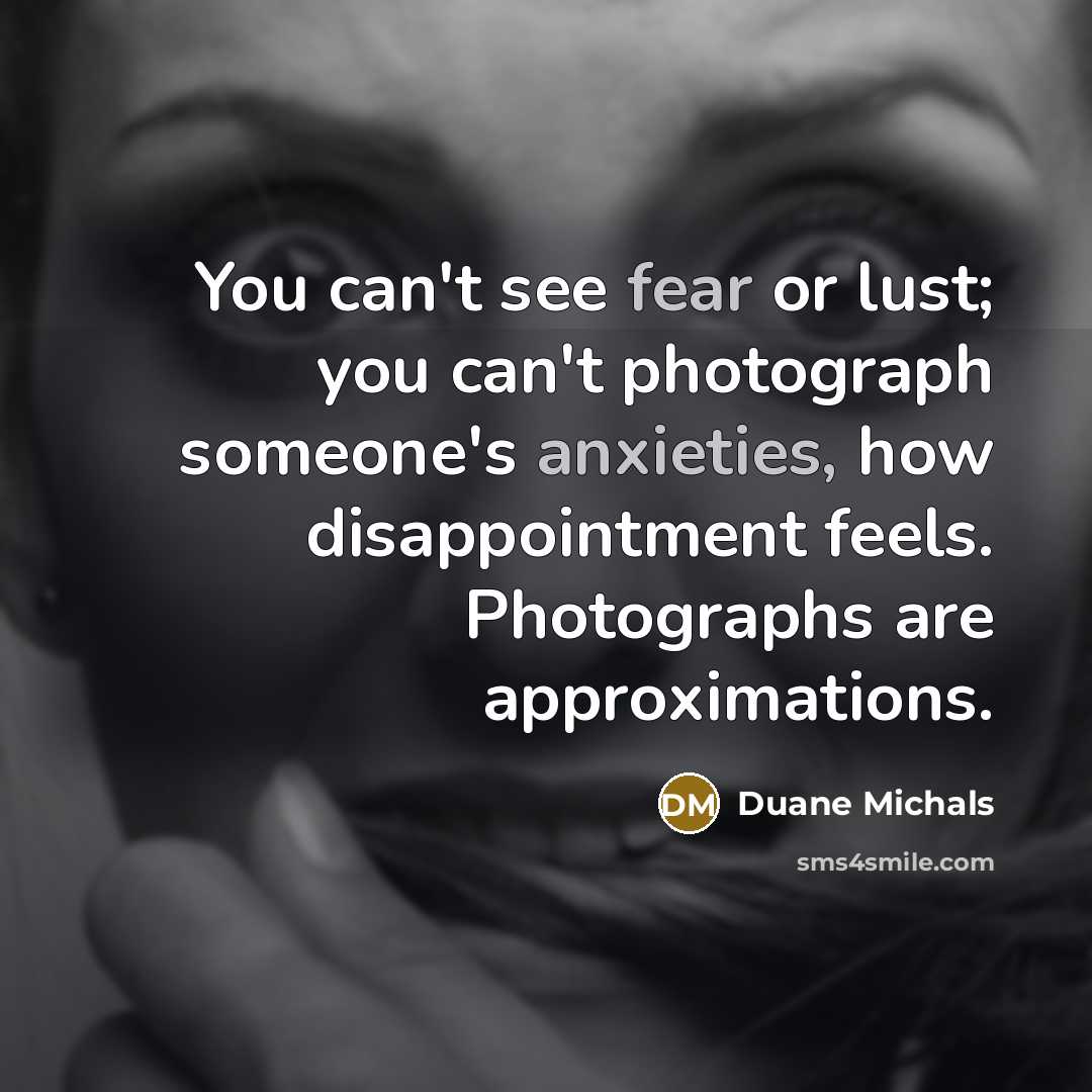 “You can't see fear or lust; you can't photograph someone's…” quote by Duane Michals
