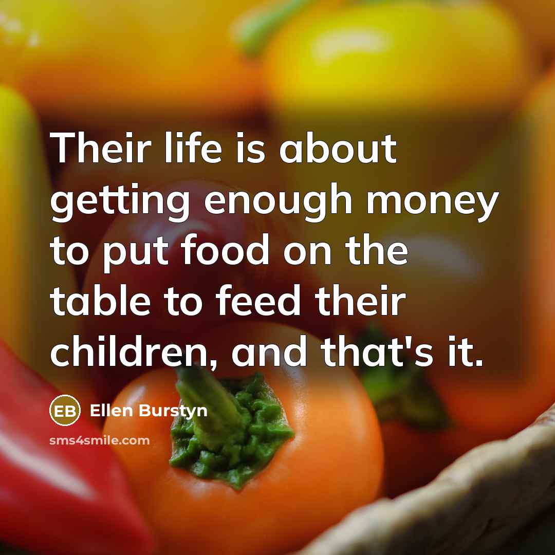 “Their life is about getting enough money to put food…” quote by Ellen Burstyn