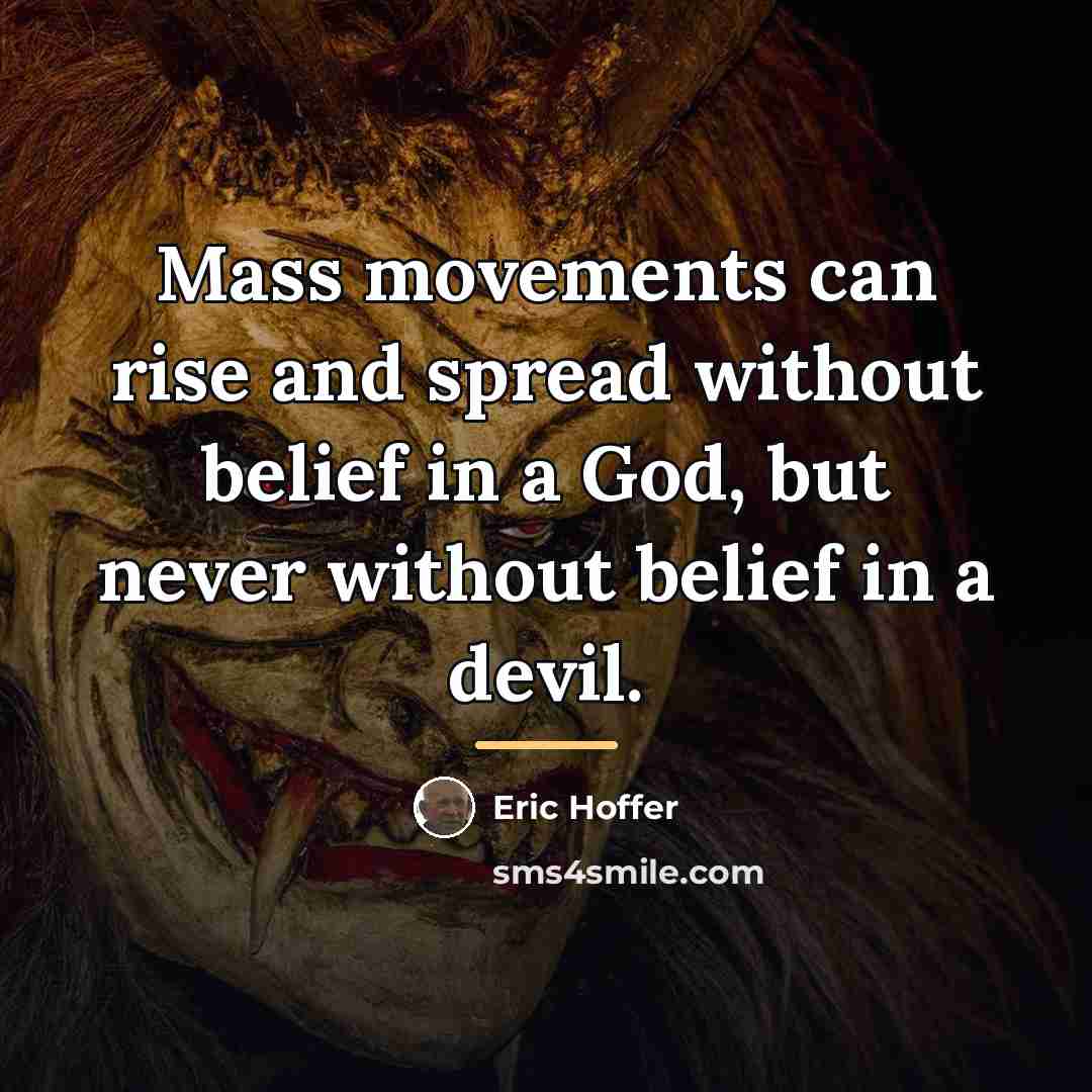 “Mass movements can rise and spread without belief in a…” quote by Eric Hoffer