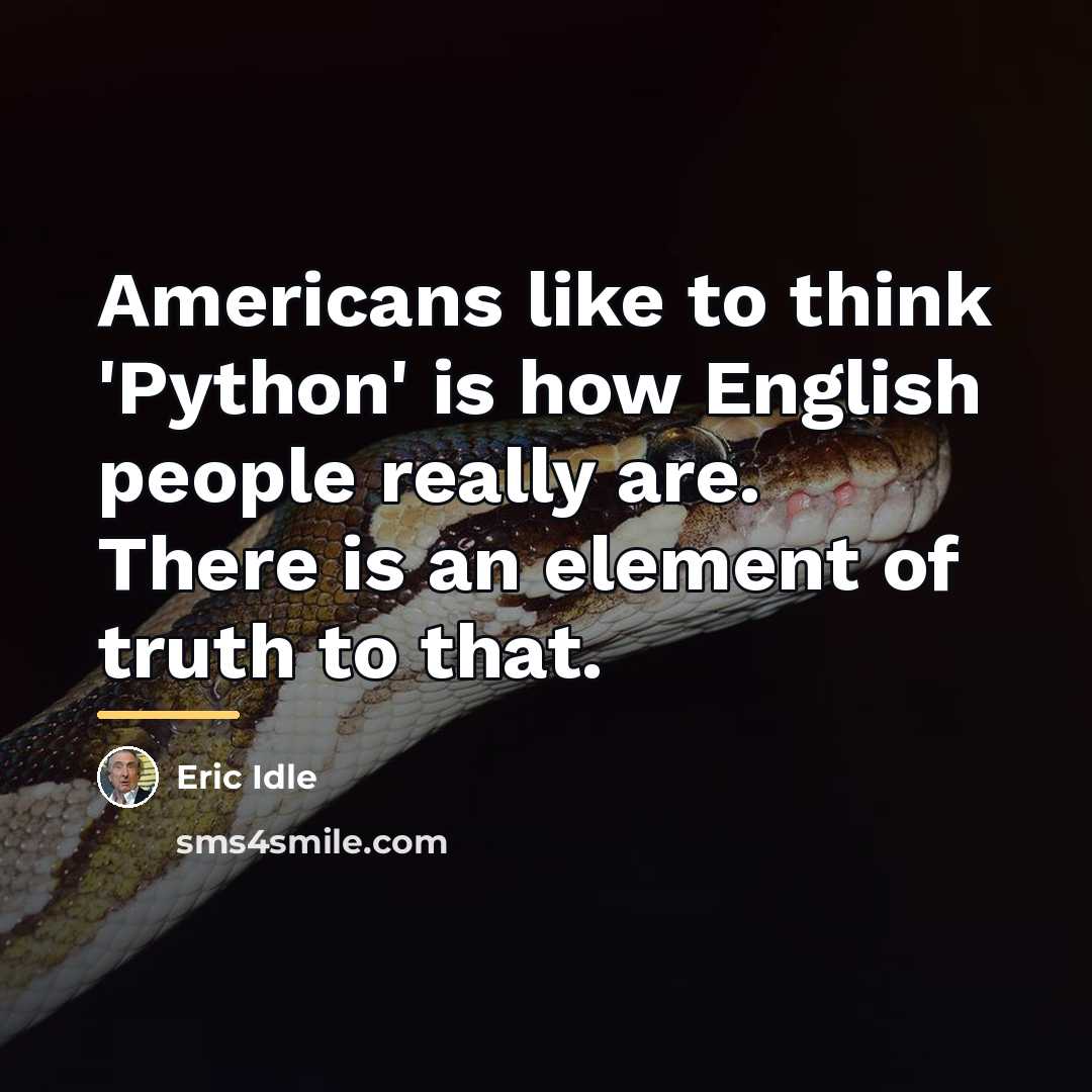 “Americans like to think 'Python' is how English people really…” quote by Eric Idle