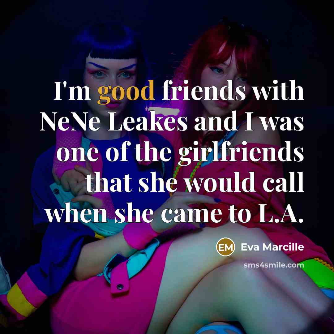 “I'm good friends with NeNe Leakes and I was one…” quote by Eva Marcille