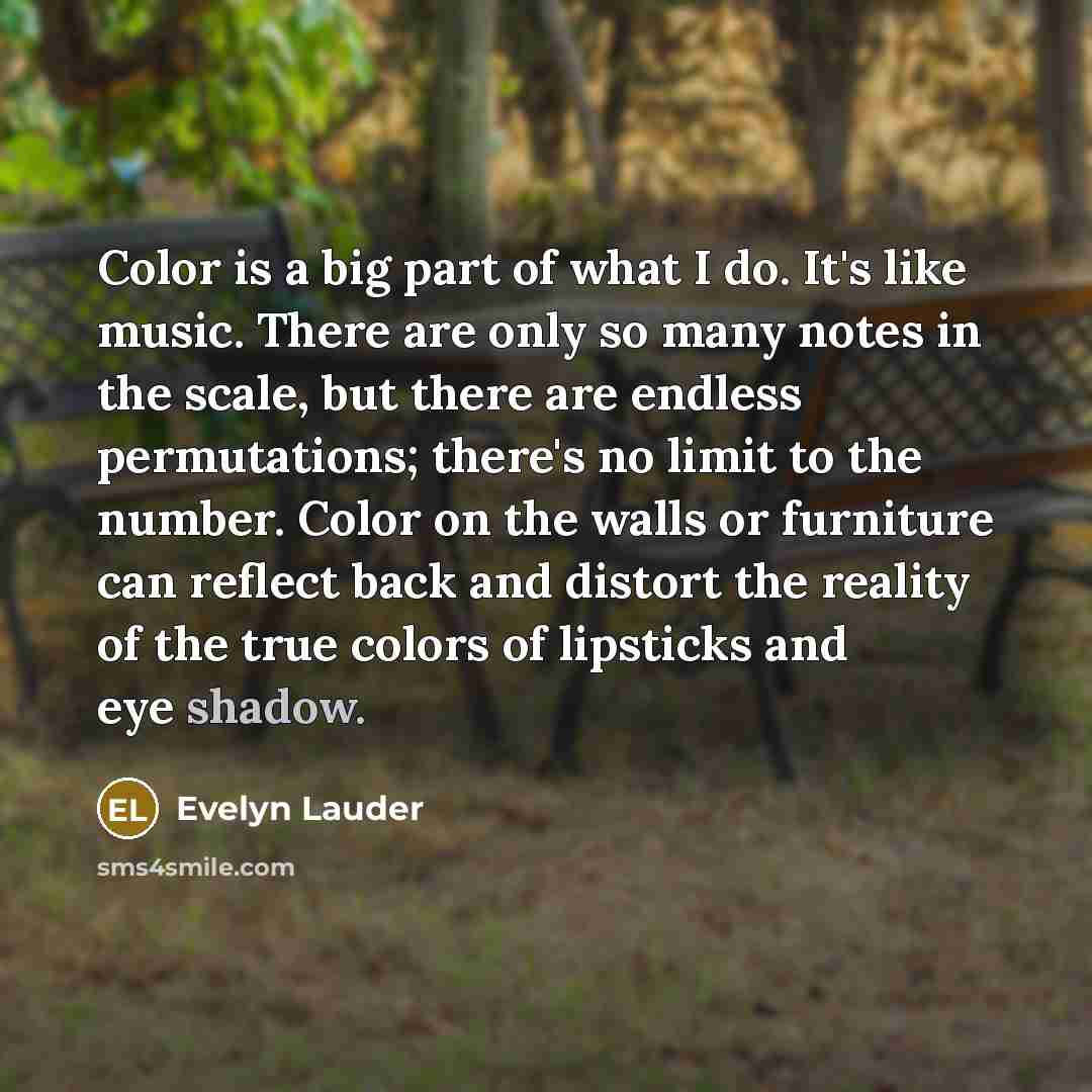 “Color is a big part of what I do. It's…” quote by Evelyn Lauder