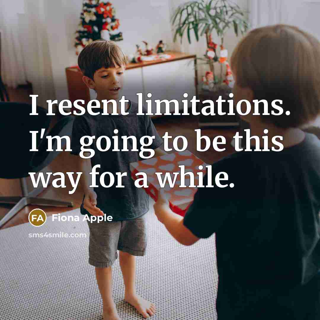 “I resent limitations. I'm going to be this way for…” quote by Fiona Apple