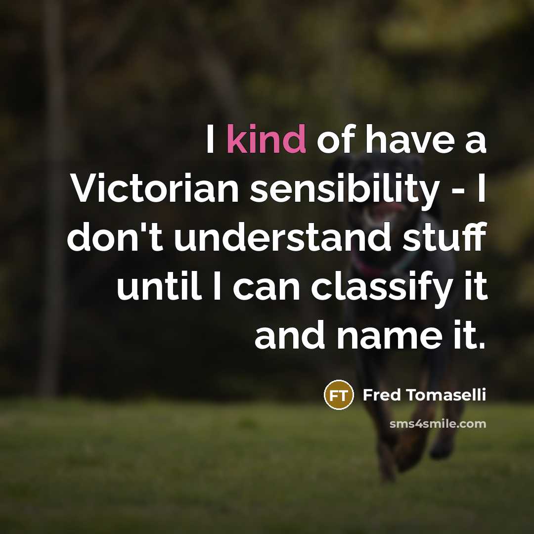 “I kind of have a Victorian sensibility - I don't…” quote by Fred Tomaselli
