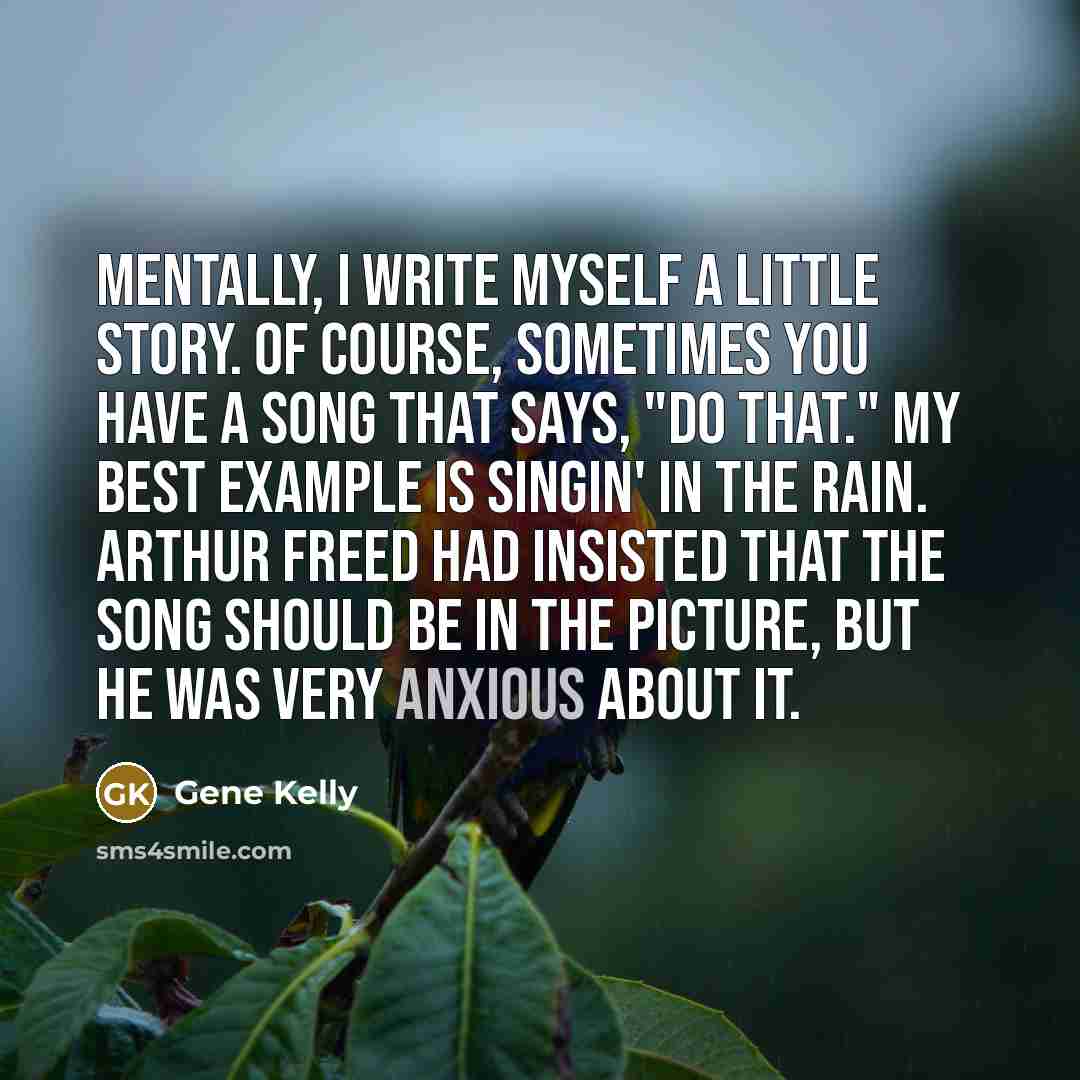 “Mentally, I write myself a little story. Of course, sometimes…” quote by Gene Kelly
