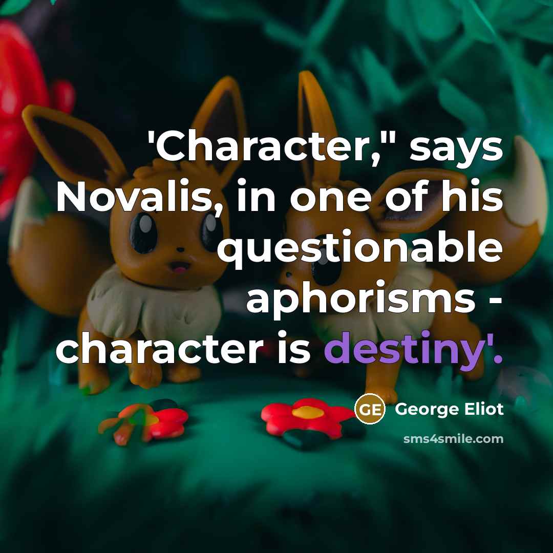 “'Character," says Novalis, in one of his questionable aphorisms -…” quote by George Eliot