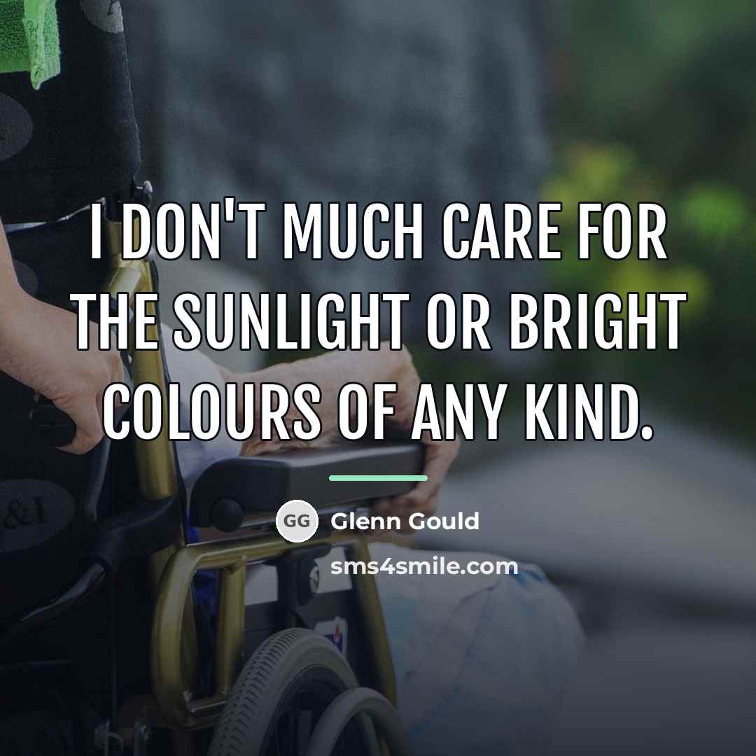 “I don't much care for the sunlight or bright colours…” quote by Glenn Gould