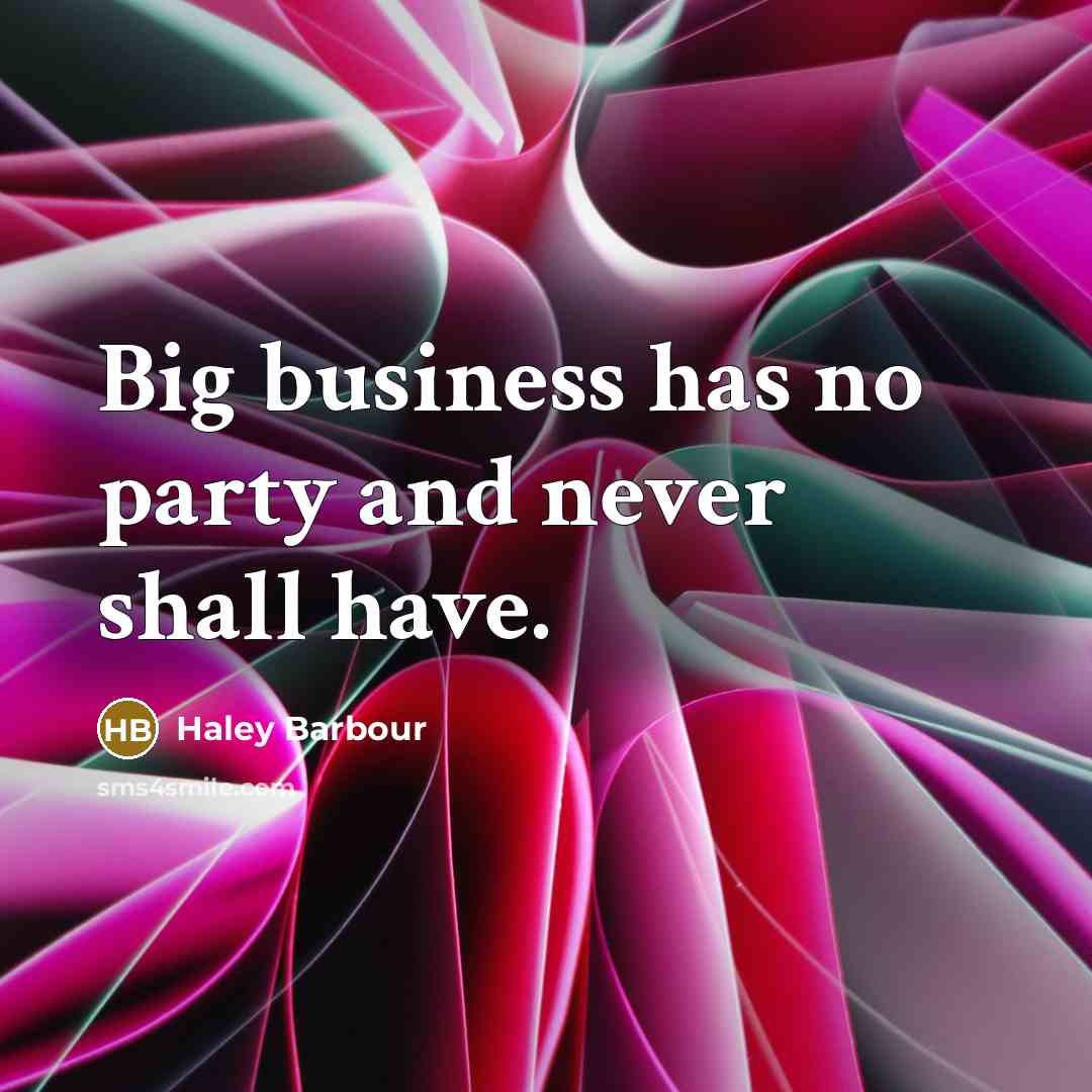 “Big business has no party and never shall have.…” quote by Haley Barbour