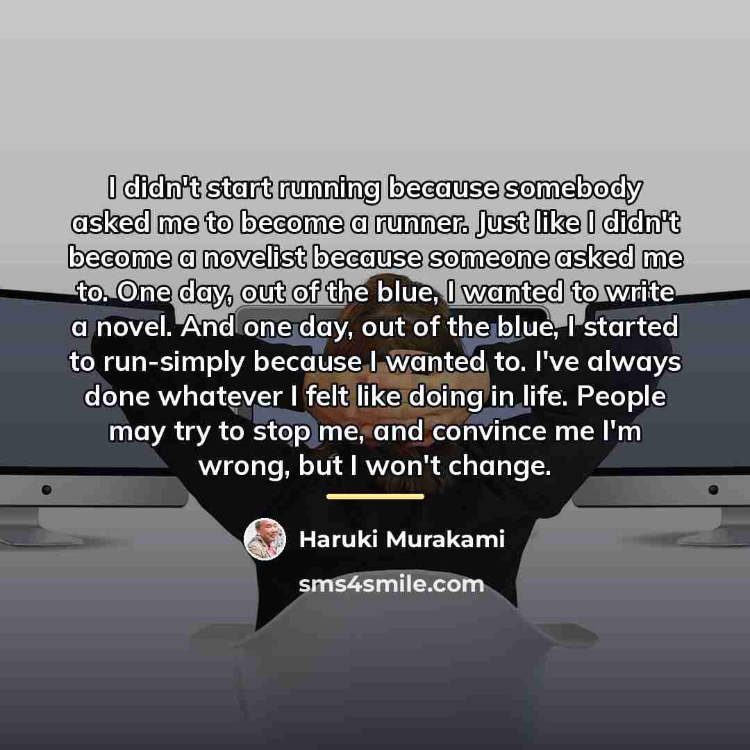 “I didn't start running because somebody asked me to become…” quote by Haruki Murakami