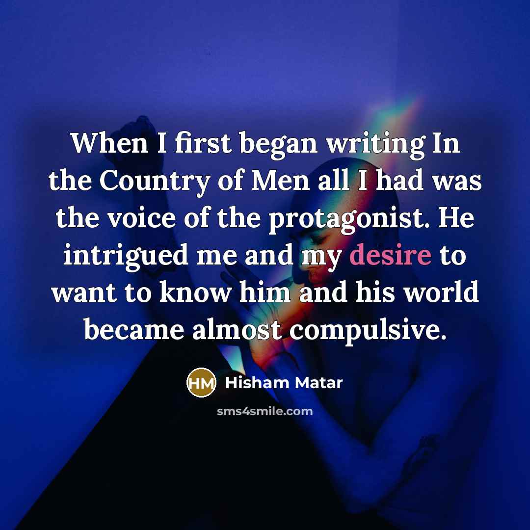 “When I first began writing In the Country of Men…” quote by Hisham Matar