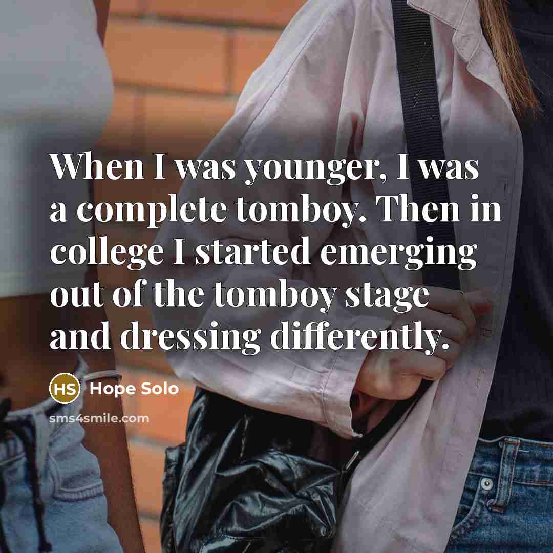 “When I was younger, I was a complete tomboy. Then…” quote by Hope Solo