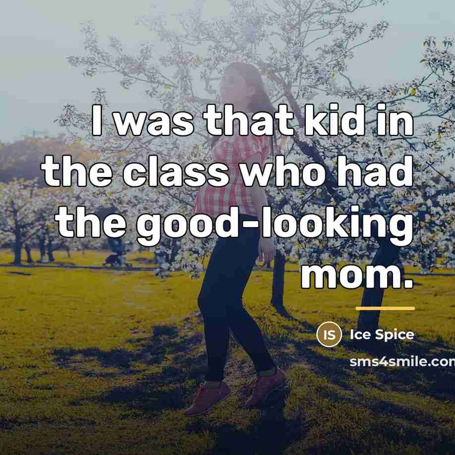 “I was that kid in the class who had the…” quote by Ice Spice