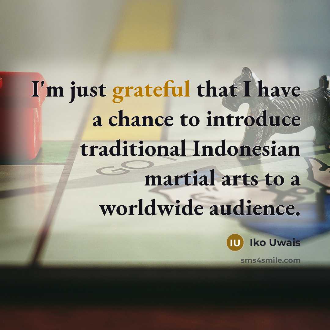 “I'm just grateful that I have a chance to introduce…” quote by Iko Uwais