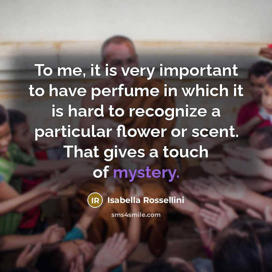 “To me, it is very important to have perfume in…” quote by Isabella Rossellini