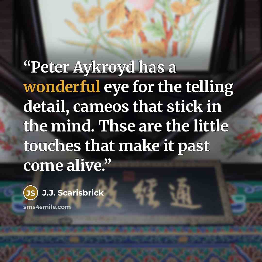 “Peter Aykroyd has a wonderful eye for the telling detail, cameos that stick in the mind. Thse are the little touches that make it past come alive.” quote by J.J. Scarisbrick