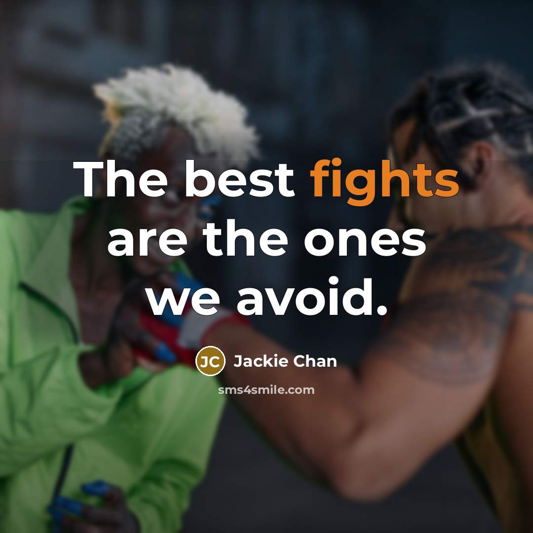 “The best fights are the ones we avoid.” quote by Jackie Chan