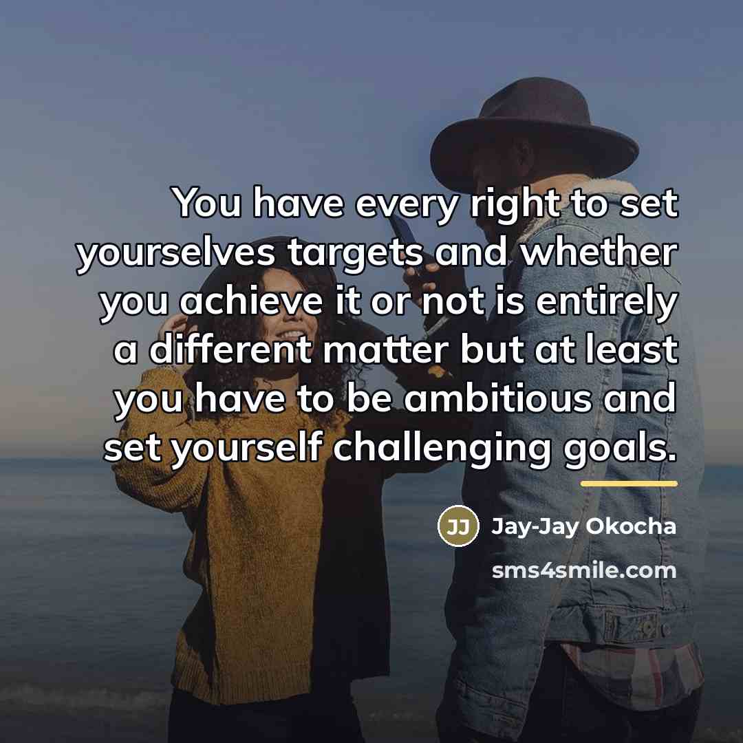 “You have every right to set yourselves targets and whether…” quote by Jay-Jay Okocha