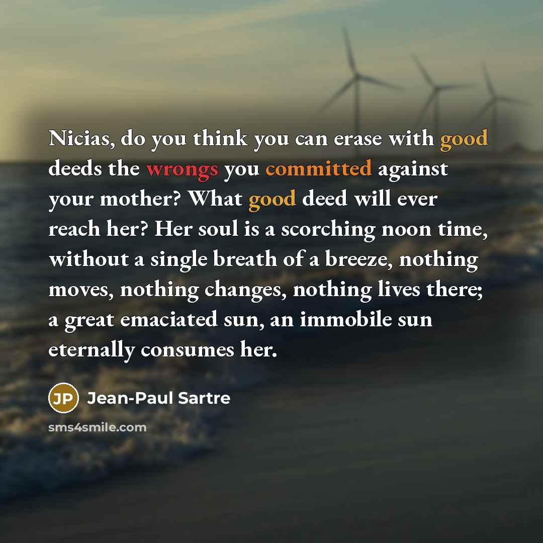 “Nicias, do you think you can erase with good deeds…” quote by Jean-Paul Sartre