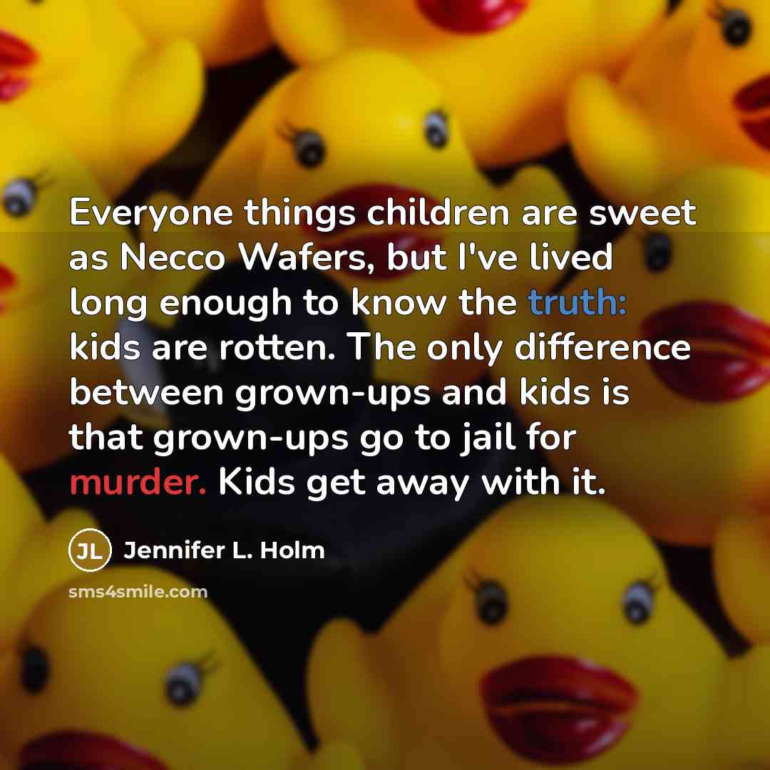“Everyone things children are sweet as Necco Wafers, but I've…” quote by Jennifer L. Holm