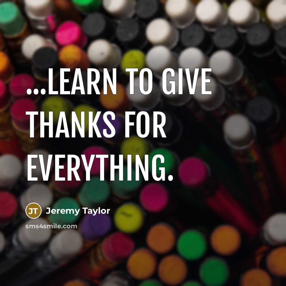 “...Learn to give thanks for everything.…” quote by Jeremy Taylor