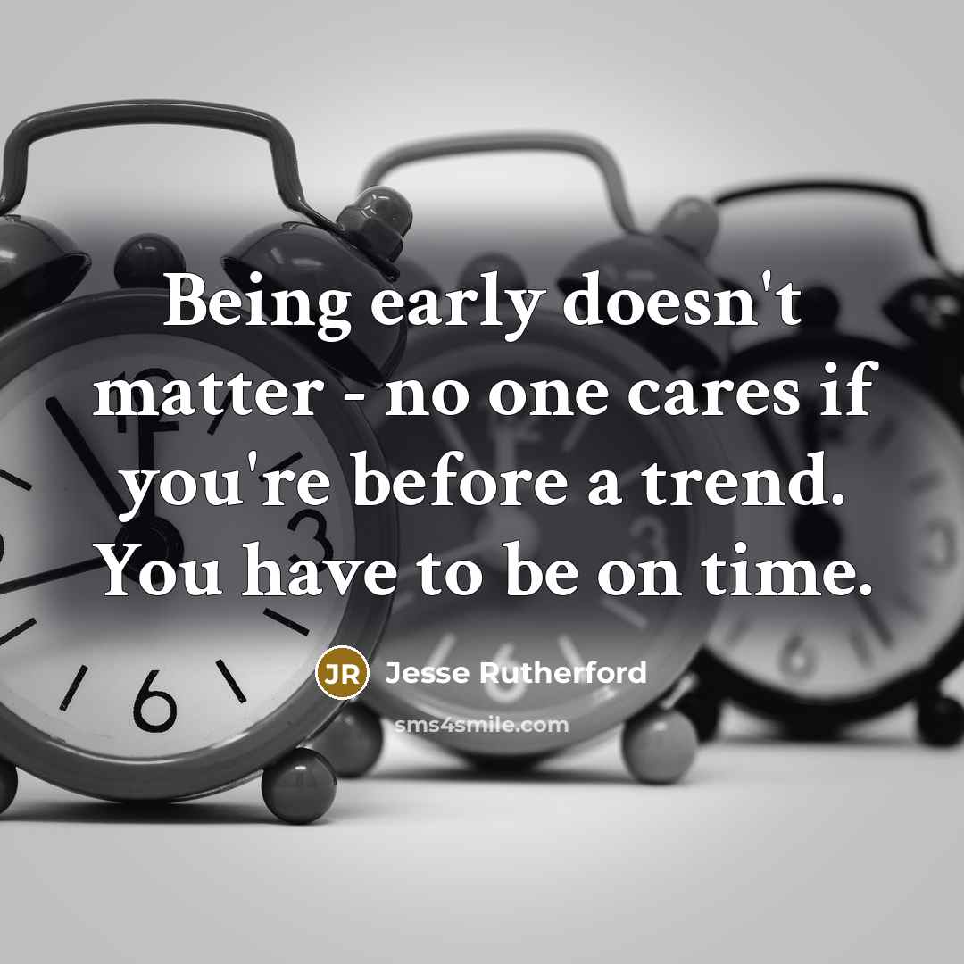 “Being early doesn't matter - no one cares if you're…” quote by Jesse Rutherford