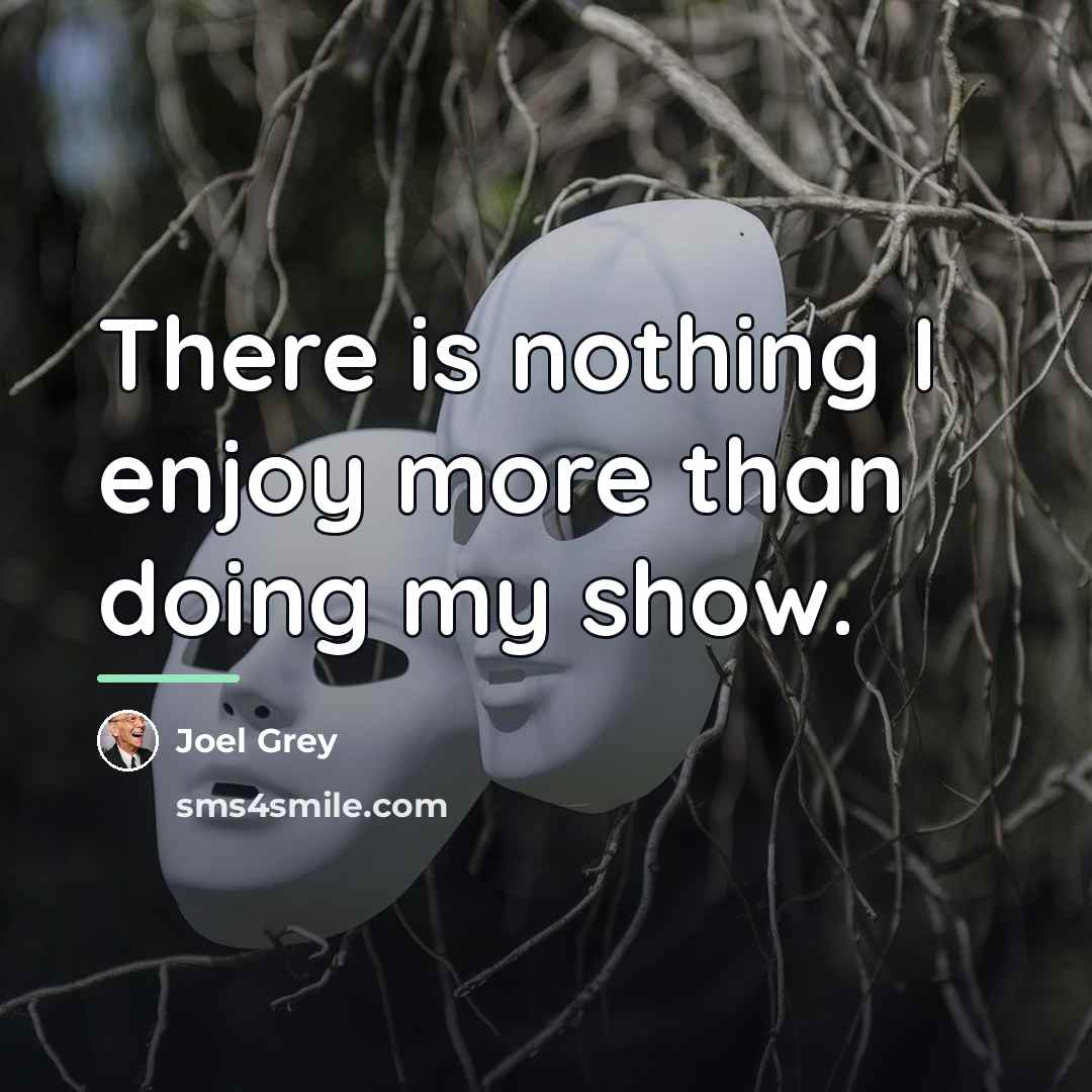 “There is nothing I enjoy more than doing my show.…” quote by Joel Grey