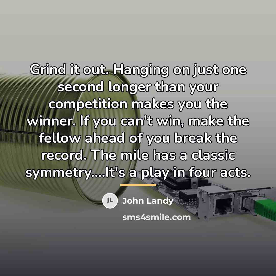 “Grind it out. Hanging on just one second longer than…” quote by John Landy