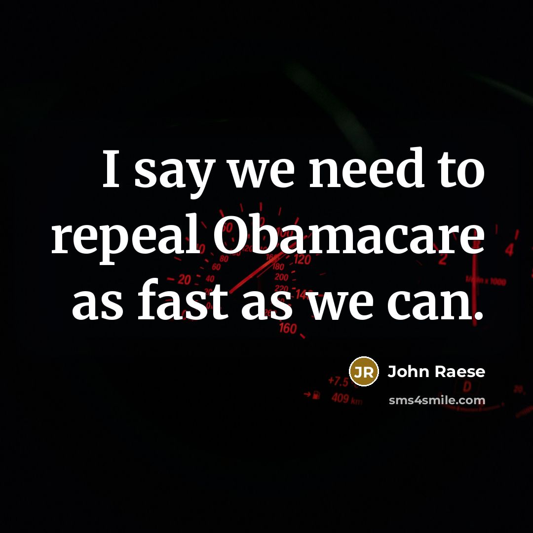 “I say we need to repeal Obamacare as fast as…” quote by John Raese