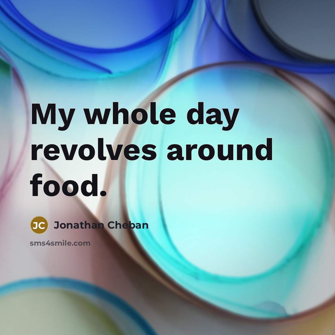 “My whole day revolves around food.…” quote by Jonathan Cheban