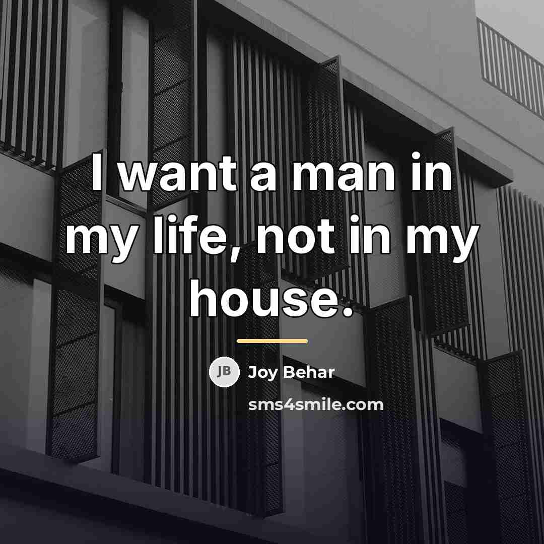 “I want a man in my life, not in my…” quote by Joy Behar