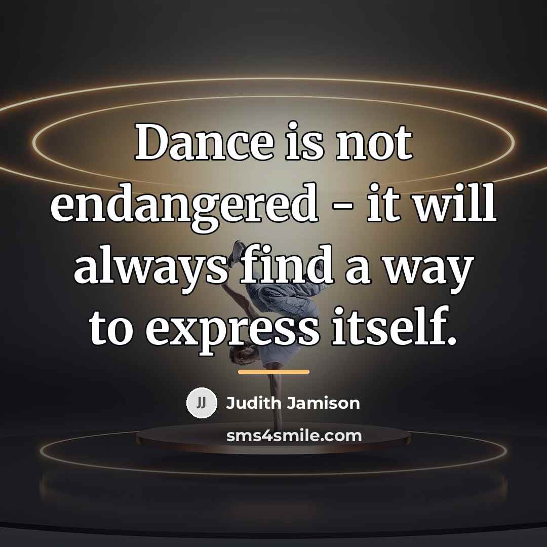 “Dance is not endangered - it will always find a…” quote by Judith Jamison