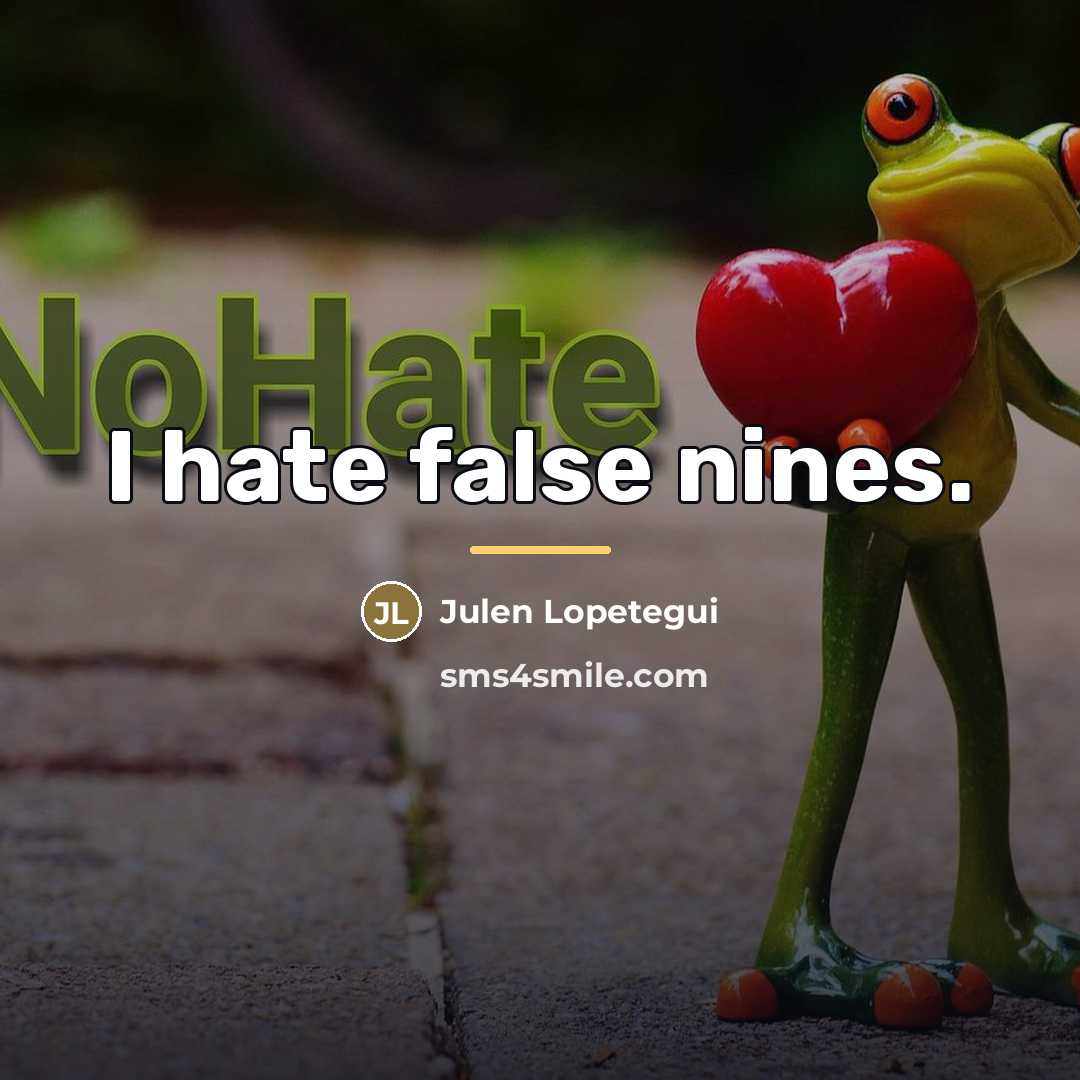 “I hate false nines.…” quote by Julen Lopetegui