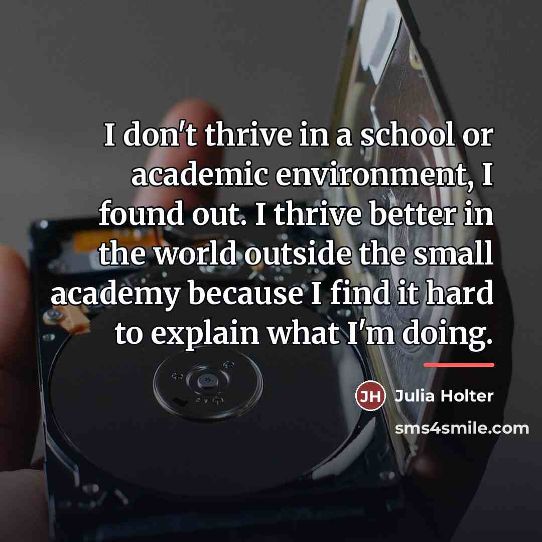 “I don't thrive in a school or academic environment, I…” quote by Julia Holter