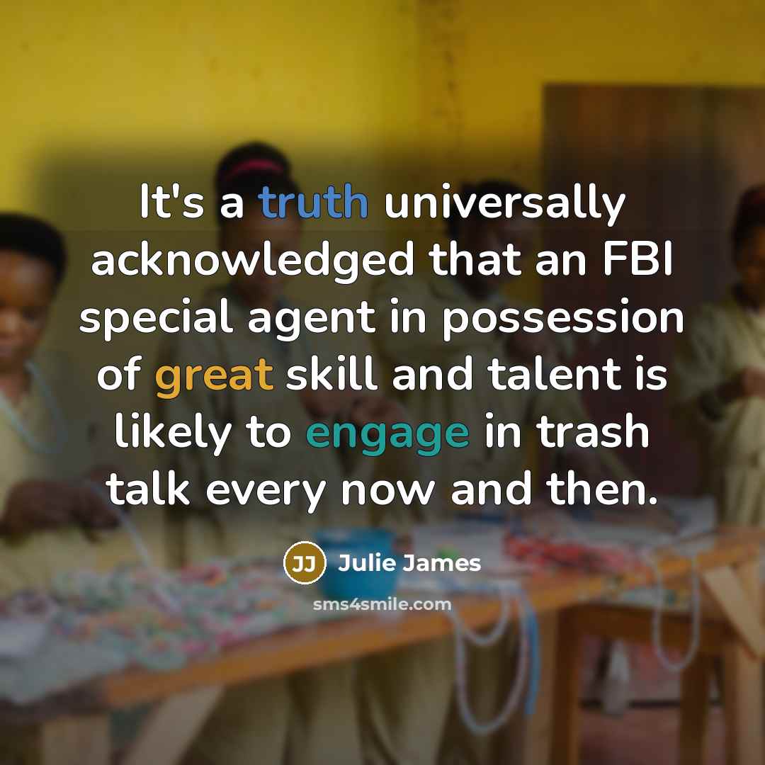 “It's a truth universally acknowledged that an FBI special agent…” quote by Julie James