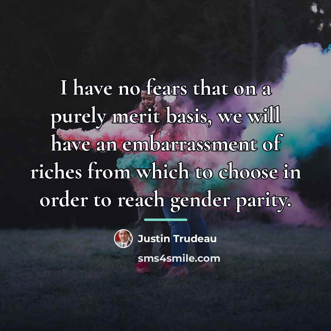 “I have no fears that on a purely merit basis,…” quote by Justin Trudeau