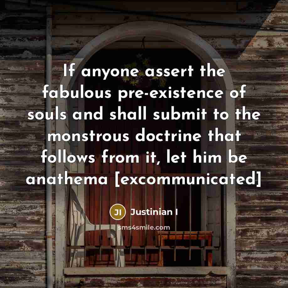 “If anyone assert the fabulous pre-existence of souls and shall…” quote by Justinian I