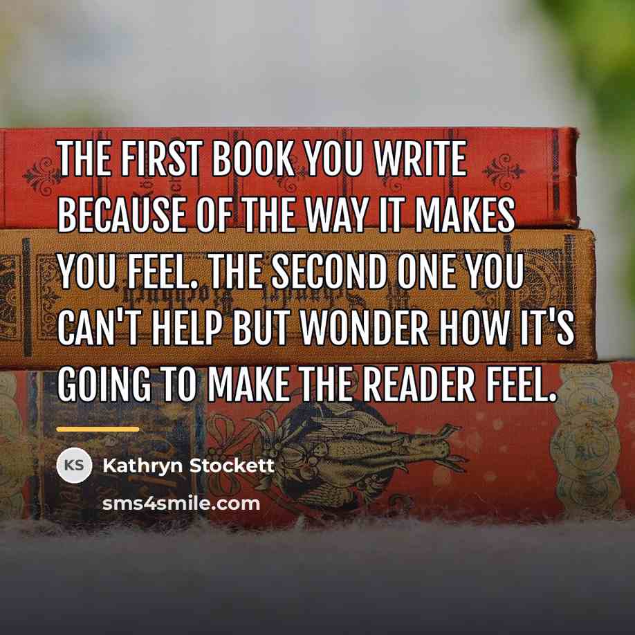 “The first book you write because of the way it…” quote by Kathryn Stockett