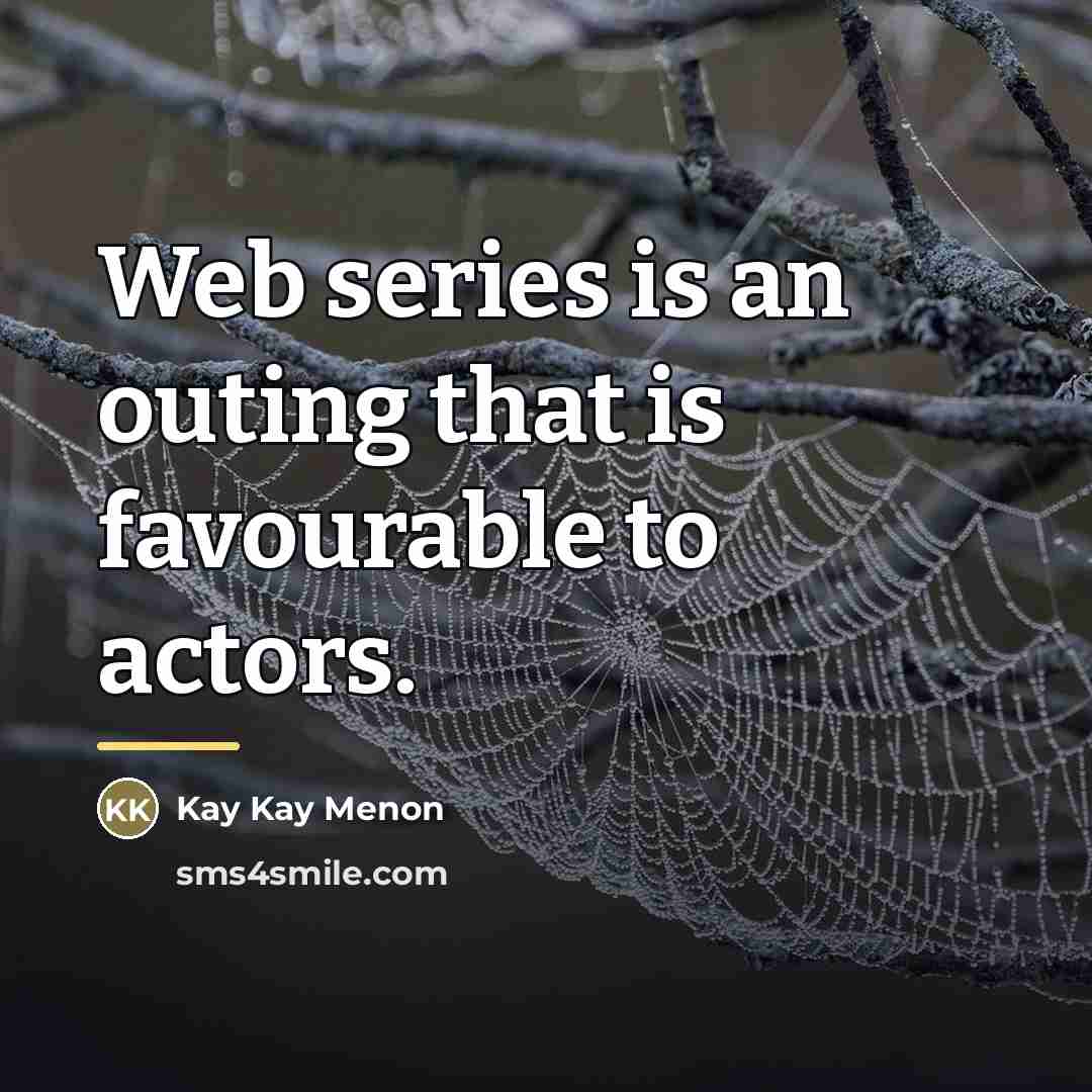 “Web series is an outing that is favourable to actors.…” quote by Kay Kay Menon