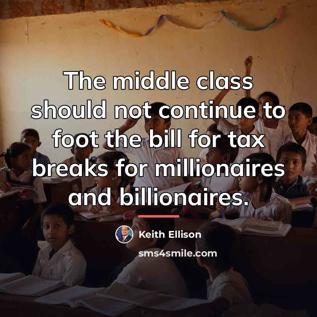 “The middle class should not continue to foot the bill…” quote by Keith Ellison