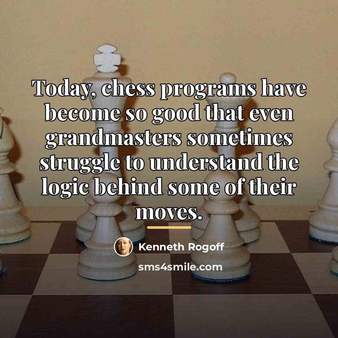 “Today, chess programs have become so good that even grandmasters…” quote by Kenneth Rogoff