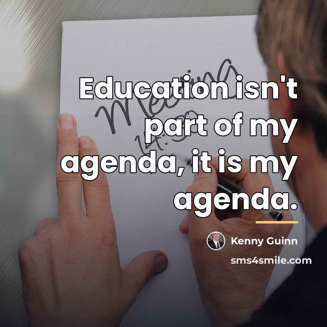 “Education isn't part of my agenda, it is my agenda.…” quote by Kenny Guinn
