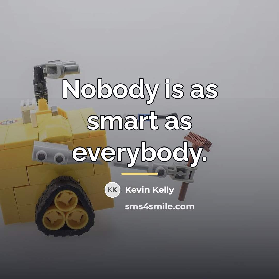 “Nobody is as smart as everybody.…” quote by Kevin Kelly
