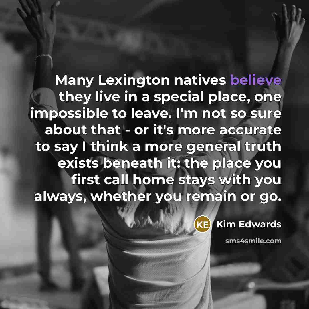 “Many Lexington natives believe they live in a special place,…” quote by Kim Edwards