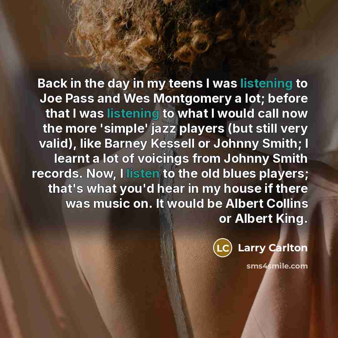 “Back in the day in my teens I was listening…” quote by Larry Carlton