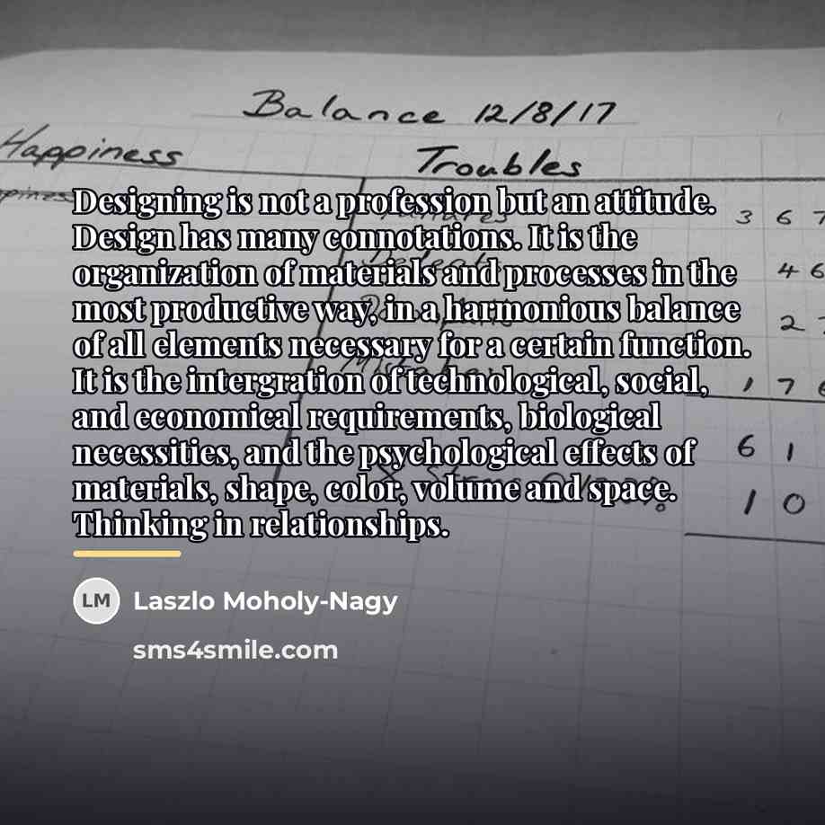 “Designing is not a profession but an attitude. Design has…” quote by Laszlo Moholy-Nagy
