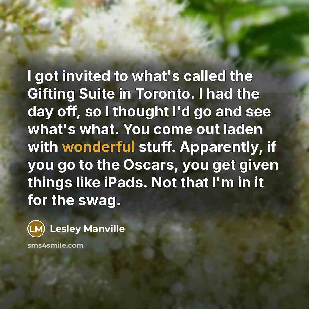 “I got invited to what's called the Gifting Suite in…” quote by Lesley Manville
