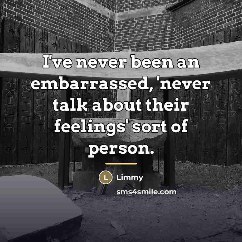 “I've never been an embarrassed, 'never talk about their feelings'…” quote by Limmy