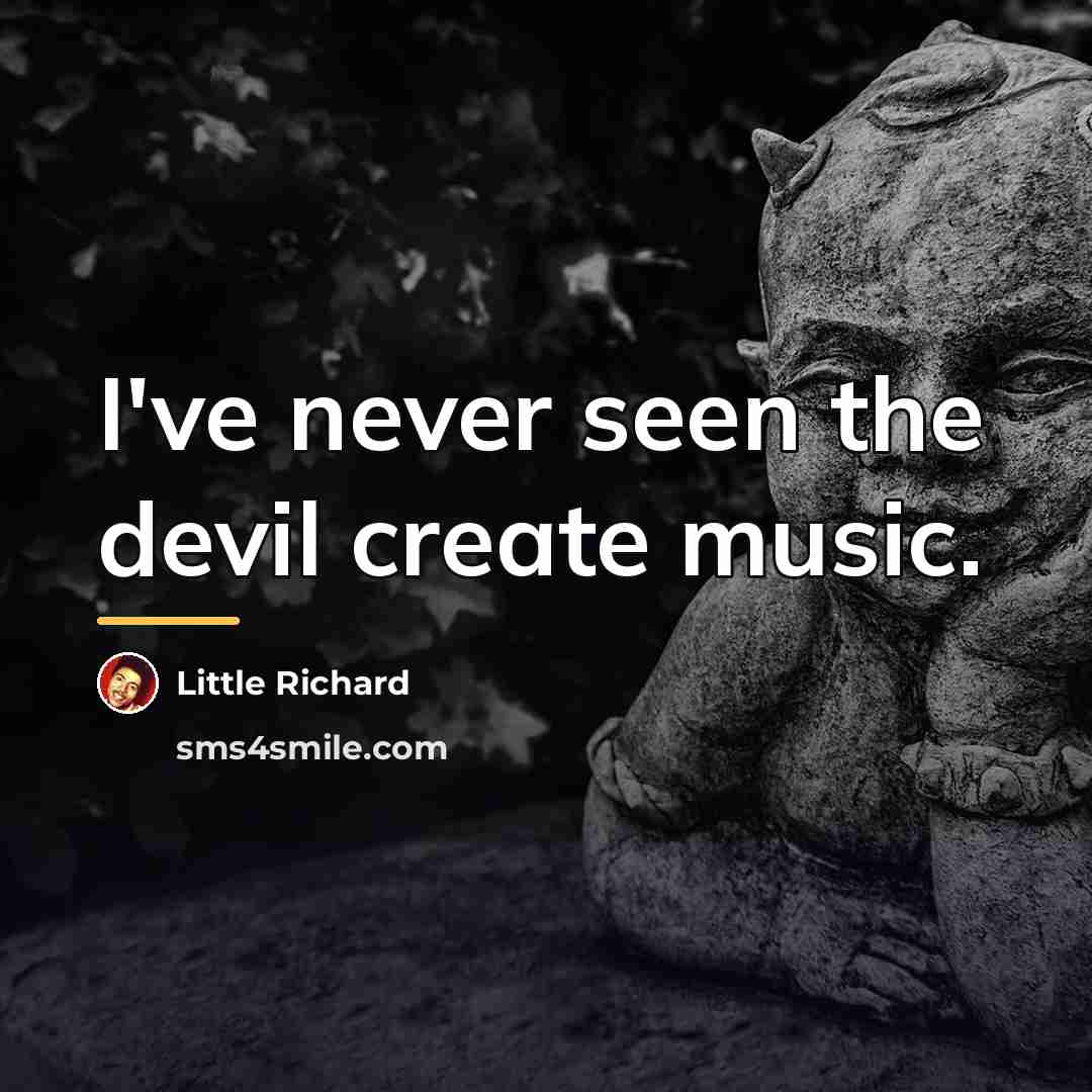 “I've never seen the devil create music.…” quote by Little Richard
