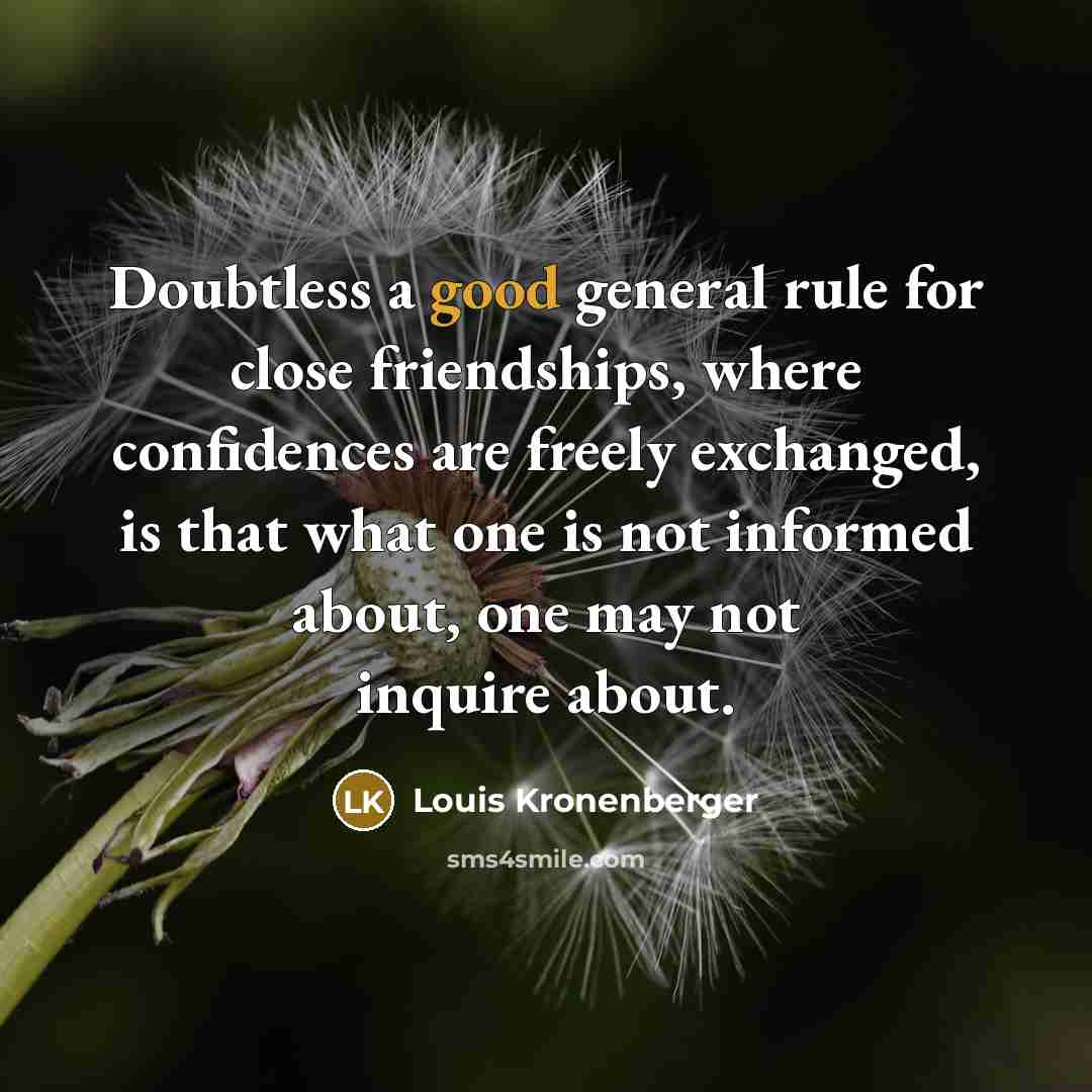 “Doubtless a good general rule for close friendships, where confidences…” quote by Louis Kronenberger