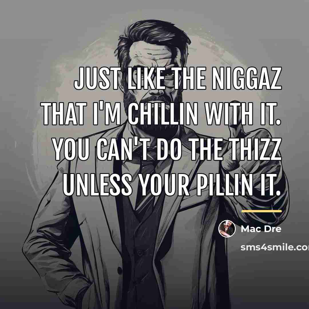 “Just like the niggaz that I'm chillin with it. You…” quote by Mac Dre